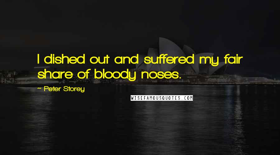 Peter Storey Quotes: I dished out and suffered my fair share of bloody noses.