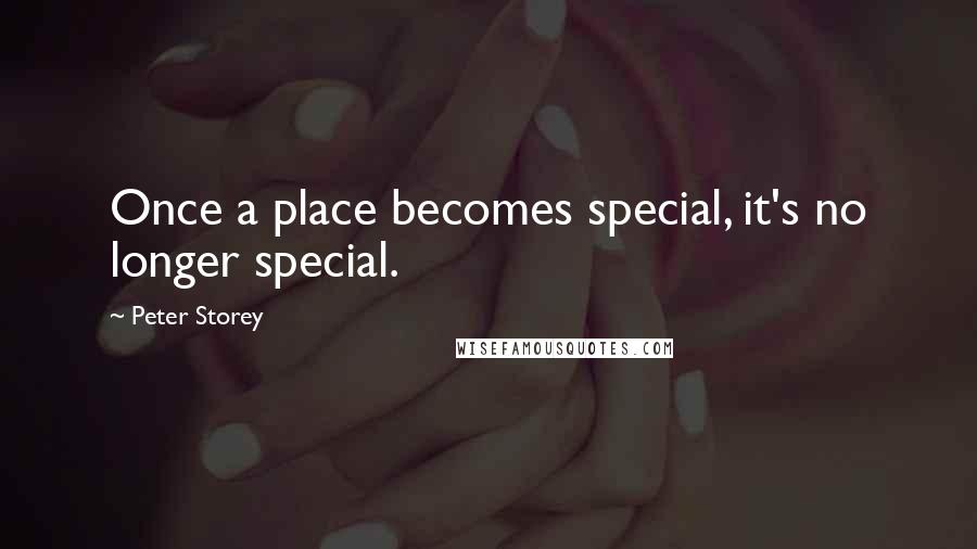 Peter Storey Quotes: Once a place becomes special, it's no longer special.