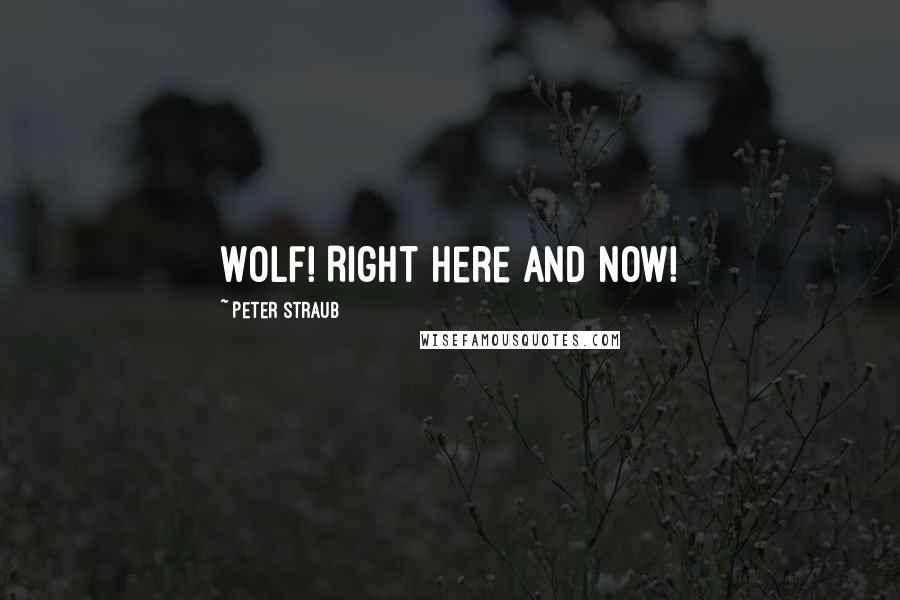 Peter Straub Quotes: Wolf! Right here and now!