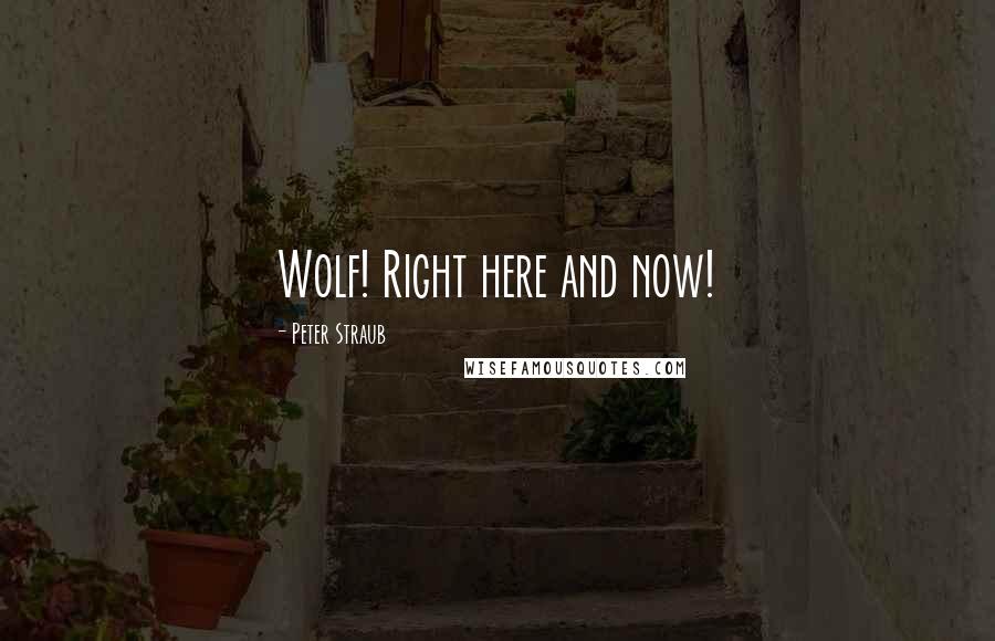 Peter Straub Quotes: Wolf! Right here and now!