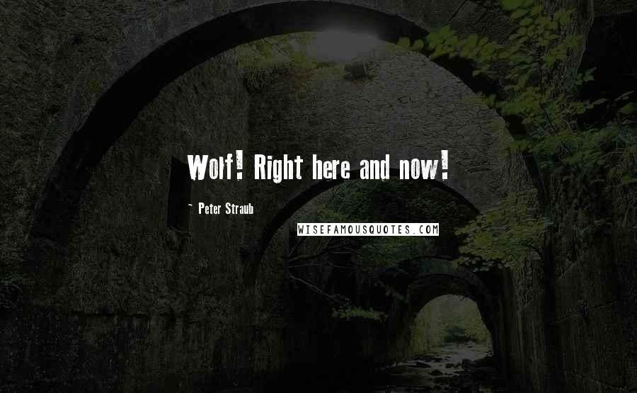 Peter Straub Quotes: Wolf! Right here and now!