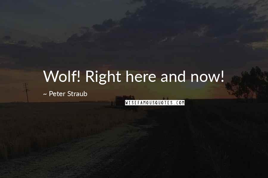 Peter Straub Quotes: Wolf! Right here and now!