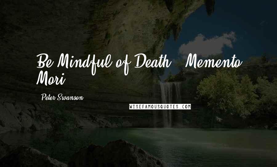 Peter Swanson Quotes: Be Mindful of Death" (Memento Mori)