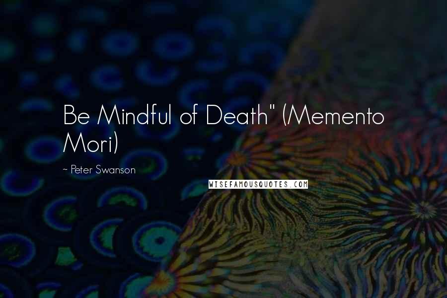 Peter Swanson Quotes: Be Mindful of Death" (Memento Mori)