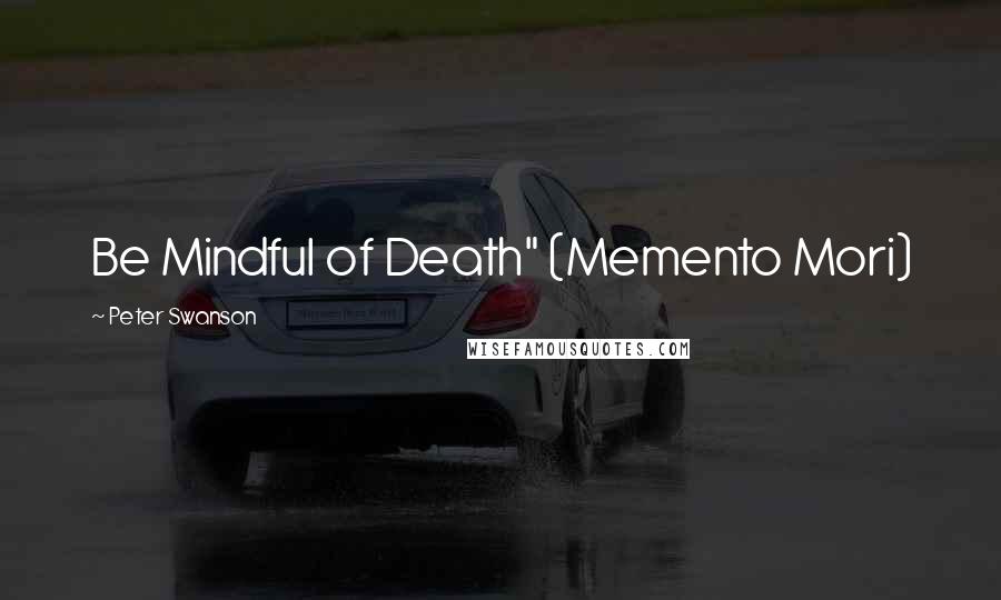 Peter Swanson Quotes: Be Mindful of Death" (Memento Mori)