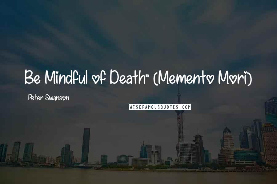 Peter Swanson Quotes: Be Mindful of Death" (Memento Mori)