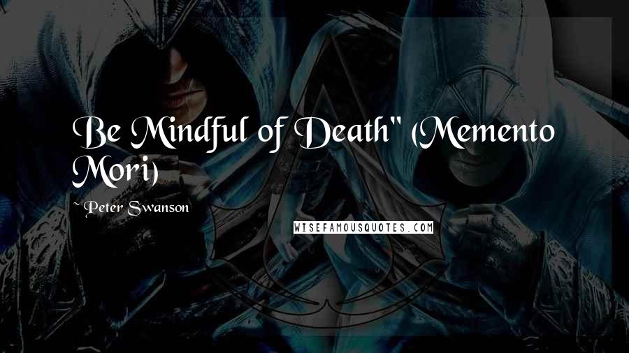 Peter Swanson Quotes: Be Mindful of Death" (Memento Mori)