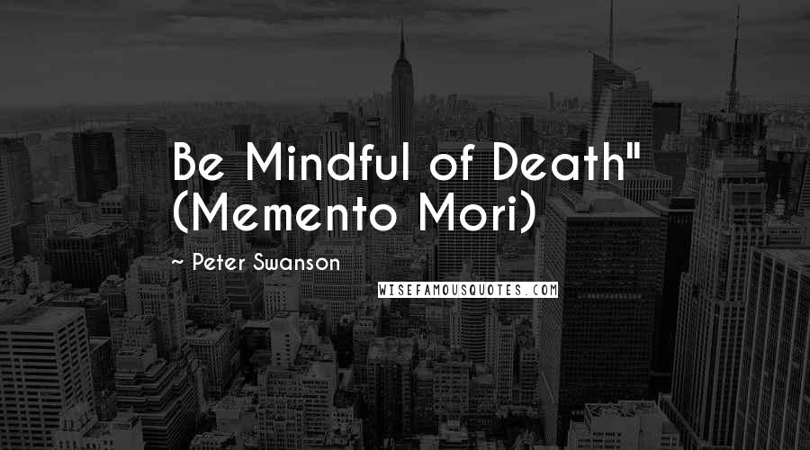 Peter Swanson Quotes: Be Mindful of Death" (Memento Mori)