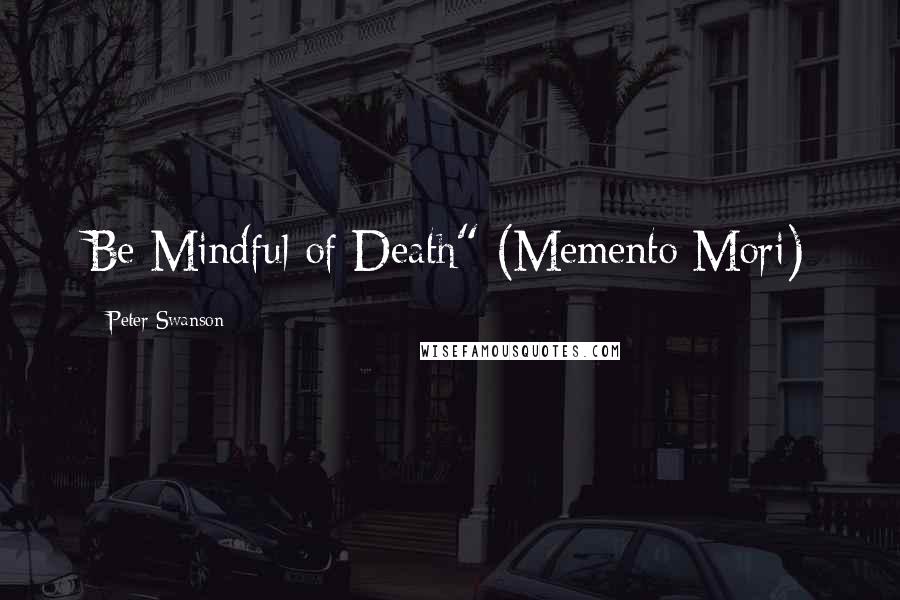 Peter Swanson Quotes: Be Mindful of Death" (Memento Mori)