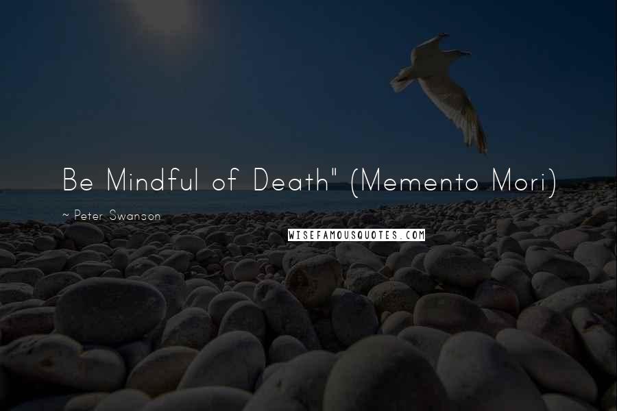 Peter Swanson Quotes: Be Mindful of Death" (Memento Mori)