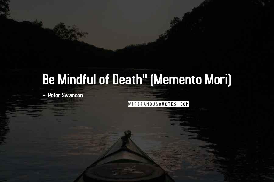 Peter Swanson Quotes: Be Mindful of Death" (Memento Mori)