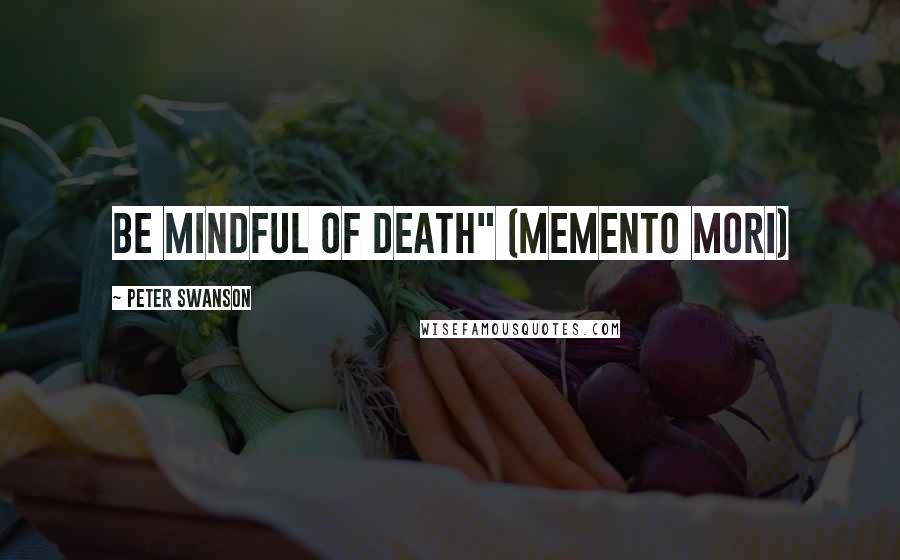 Peter Swanson Quotes: Be Mindful of Death" (Memento Mori)