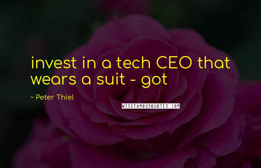Peter Thiel Quotes: invest in a tech CEO that wears a suit - got