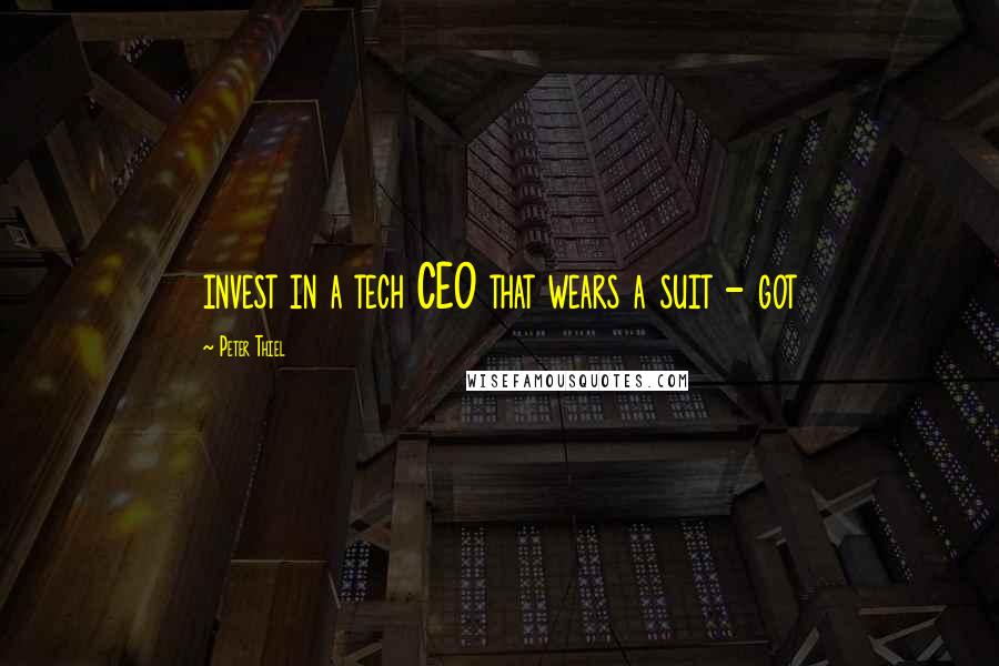 Peter Thiel Quotes: invest in a tech CEO that wears a suit - got