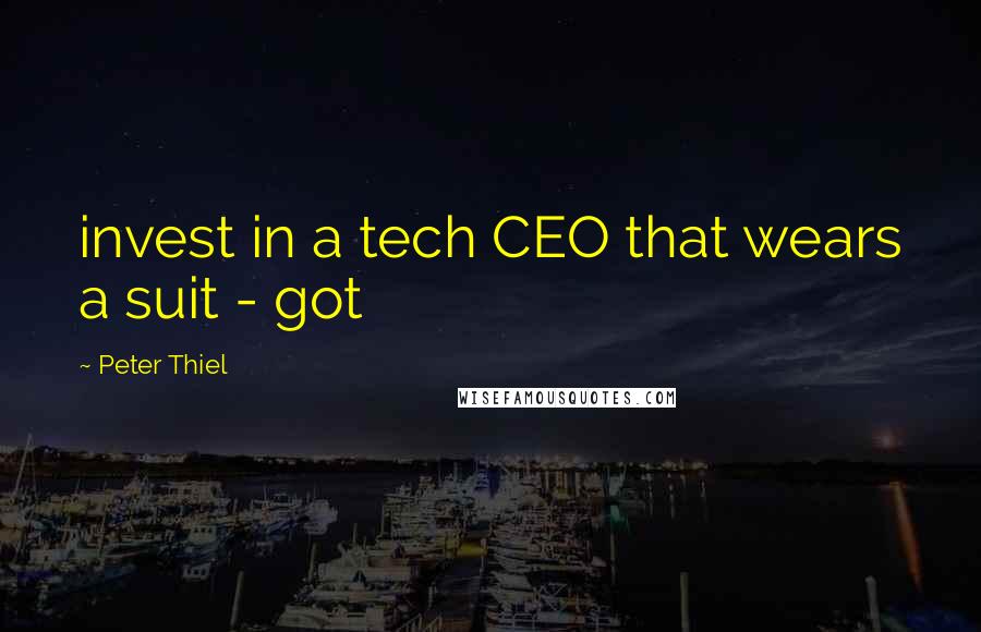 Peter Thiel Quotes: invest in a tech CEO that wears a suit - got