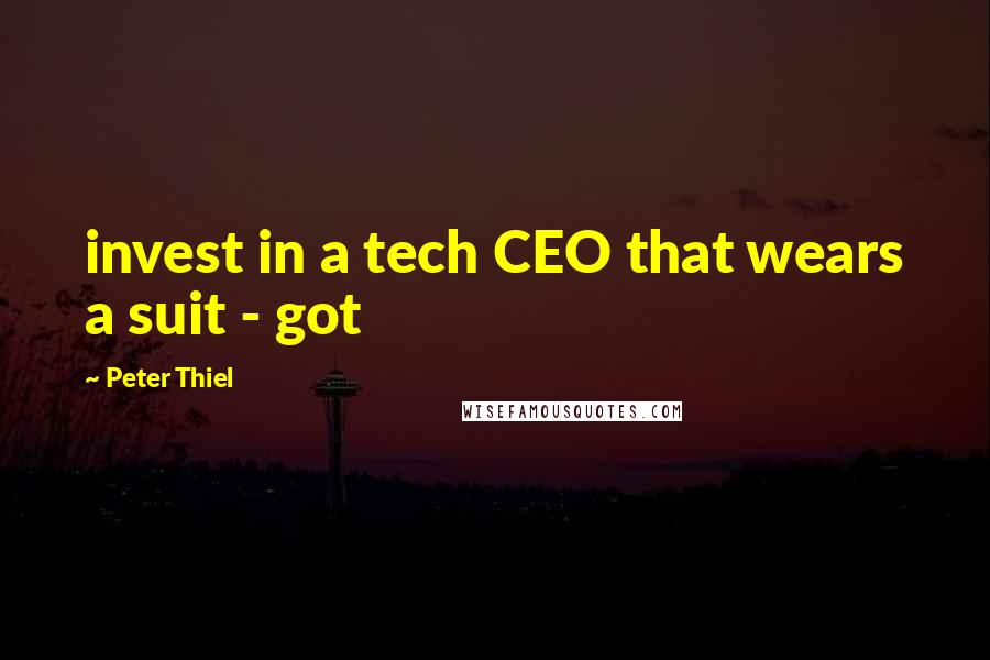 Peter Thiel Quotes: invest in a tech CEO that wears a suit - got
