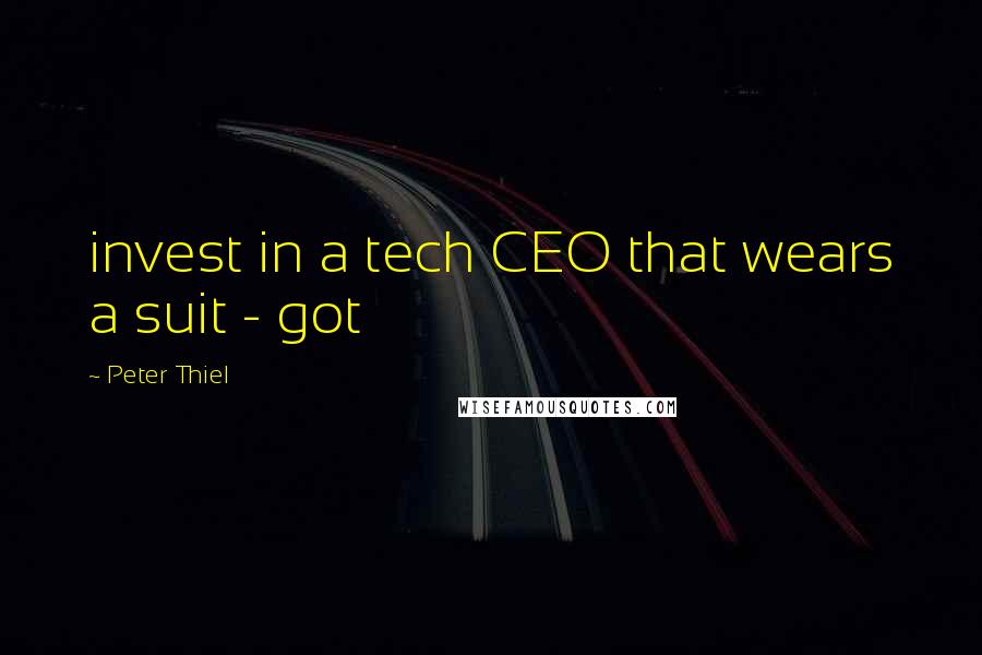 Peter Thiel Quotes: invest in a tech CEO that wears a suit - got