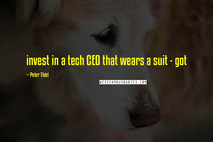 Peter Thiel Quotes: invest in a tech CEO that wears a suit - got