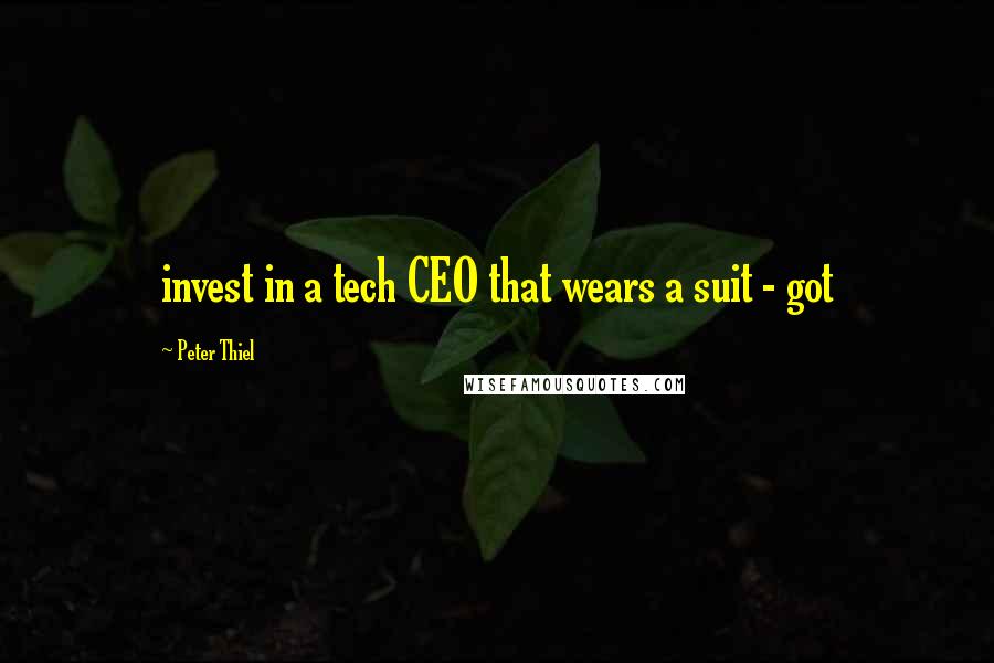 Peter Thiel Quotes: invest in a tech CEO that wears a suit - got