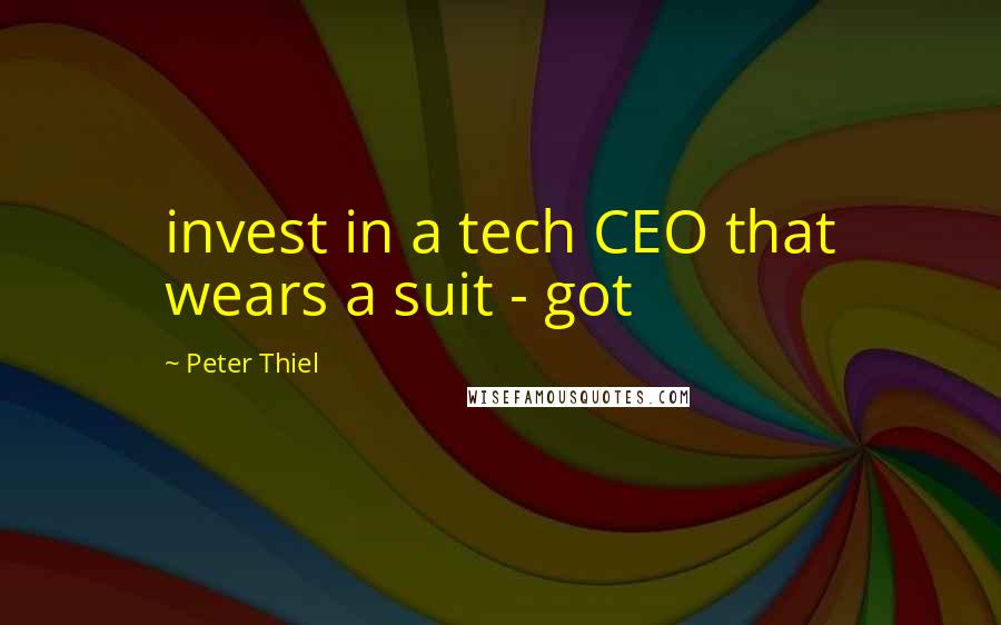 Peter Thiel Quotes: invest in a tech CEO that wears a suit - got
