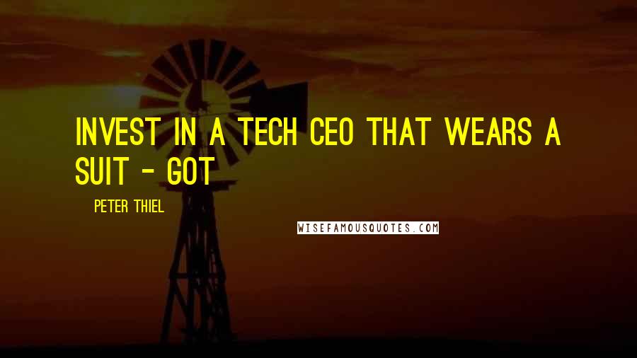 Peter Thiel Quotes: invest in a tech CEO that wears a suit - got