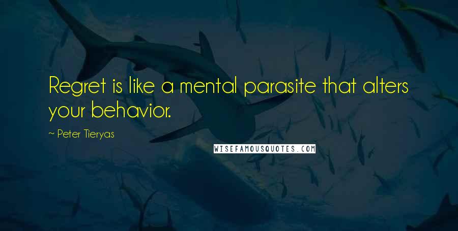 Peter Tieryas Quotes: Regret is like a mental parasite that alters your behavior.