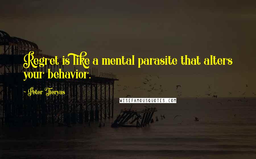 Peter Tieryas Quotes: Regret is like a mental parasite that alters your behavior.