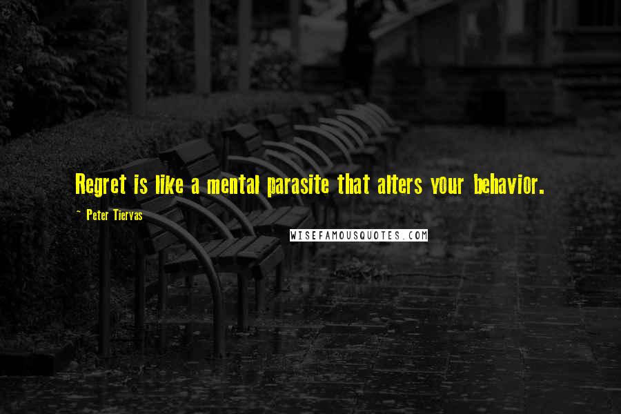 Peter Tieryas Quotes: Regret is like a mental parasite that alters your behavior.