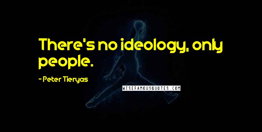 Peter Tieryas Quotes: There's no ideology, only people.