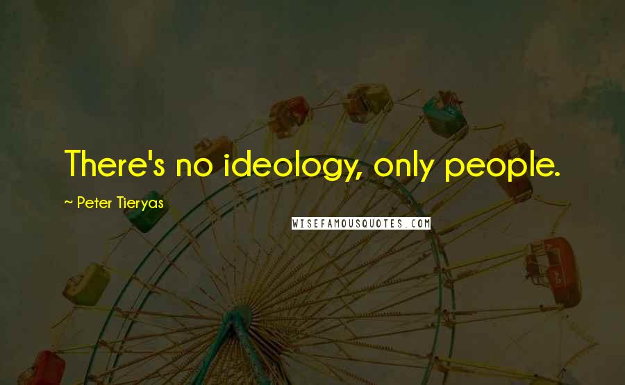 Peter Tieryas Quotes: There's no ideology, only people.