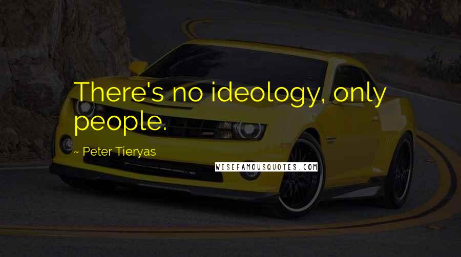 Peter Tieryas Quotes: There's no ideology, only people.