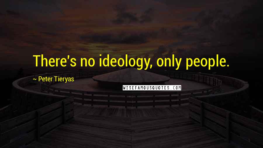 Peter Tieryas Quotes: There's no ideology, only people.