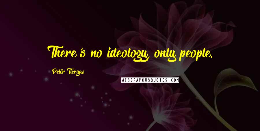 Peter Tieryas Quotes: There's no ideology, only people.