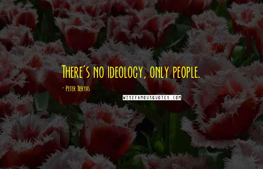 Peter Tieryas Quotes: There's no ideology, only people.