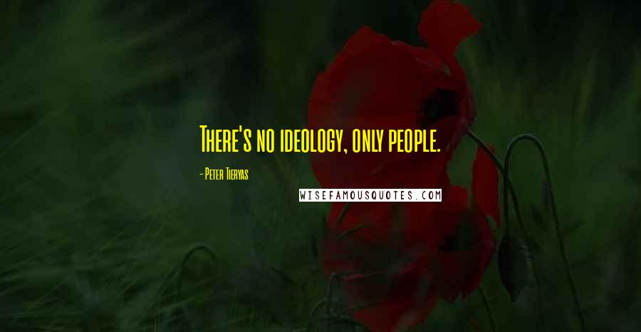 Peter Tieryas Quotes: There's no ideology, only people.