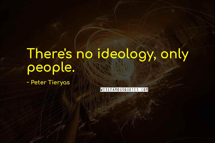 Peter Tieryas Quotes: There's no ideology, only people.