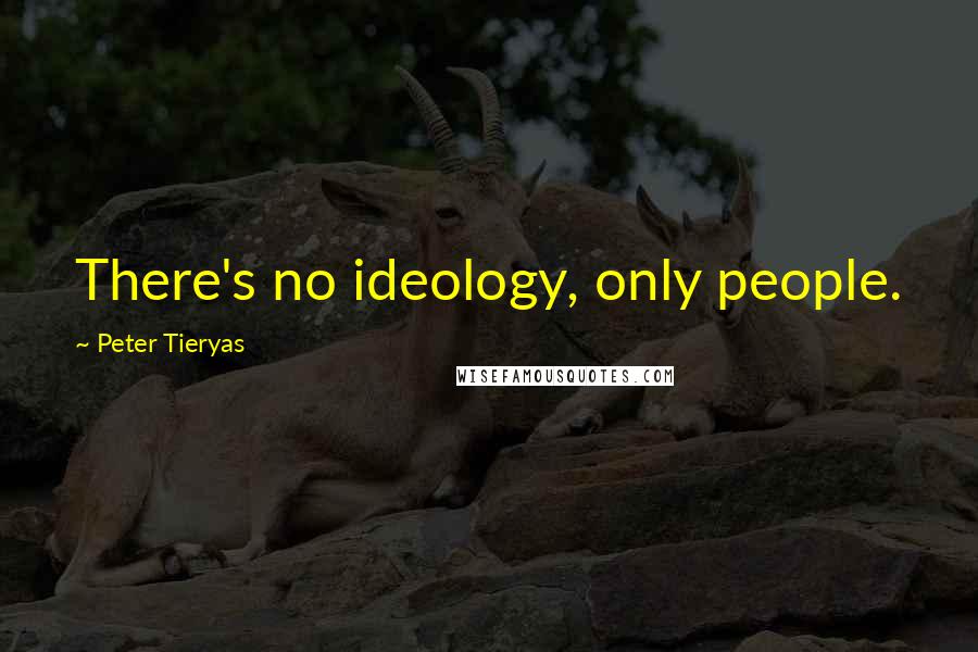 Peter Tieryas Quotes: There's no ideology, only people.