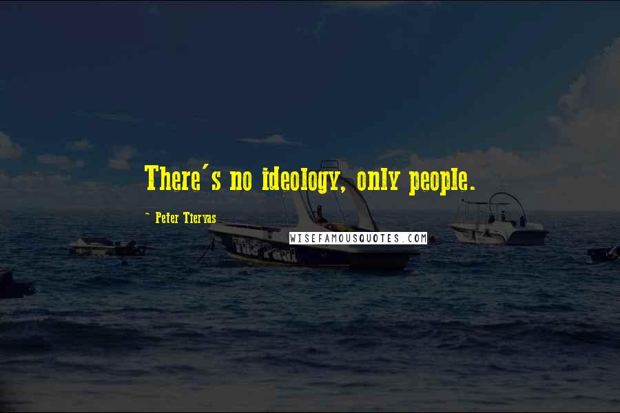 Peter Tieryas Quotes: There's no ideology, only people.