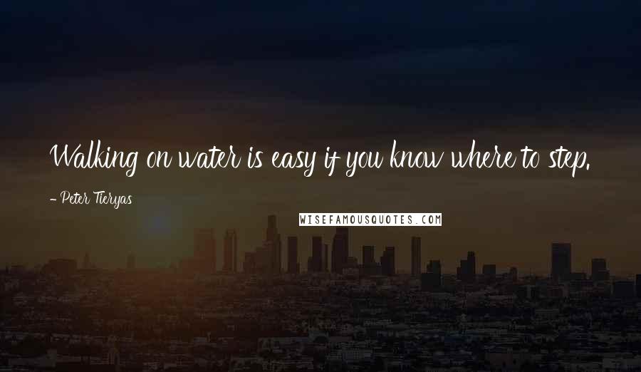Peter Tieryas Quotes: Walking on water is easy if you know where to step.
