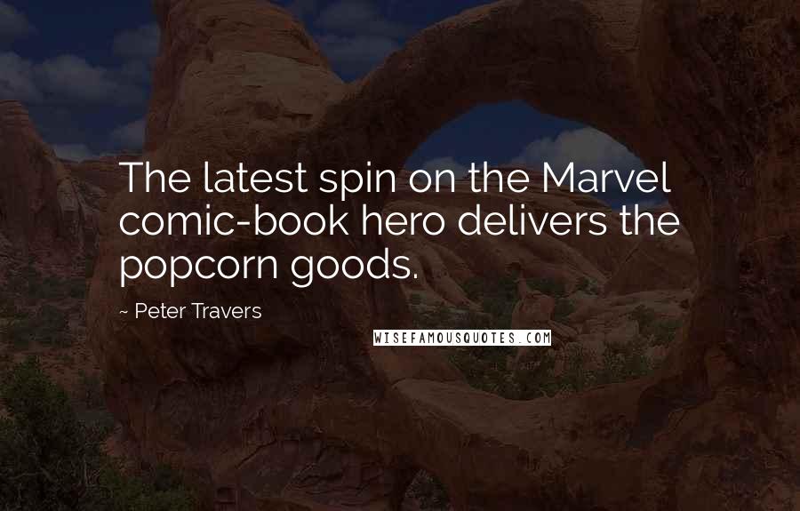 Peter Travers Quotes: The latest spin on the Marvel comic-book hero delivers the popcorn goods.
