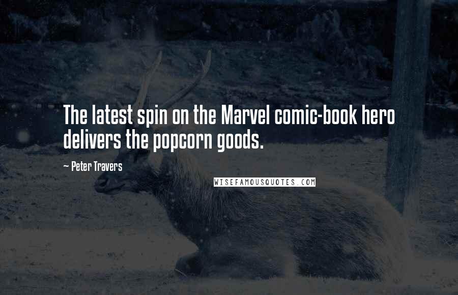 Peter Travers Quotes: The latest spin on the Marvel comic-book hero delivers the popcorn goods.