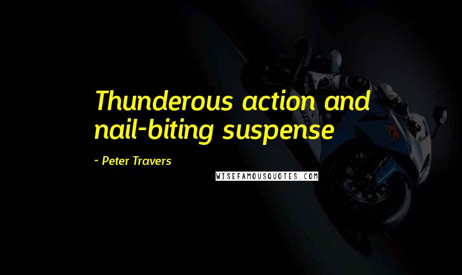 Peter Travers Quotes: Thunderous action and nail-biting suspense