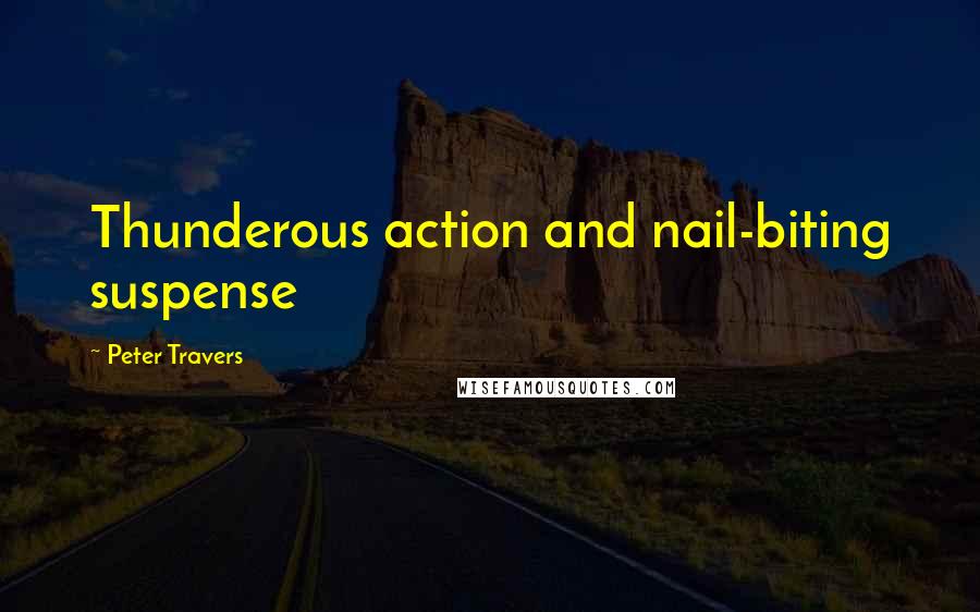 Peter Travers Quotes: Thunderous action and nail-biting suspense