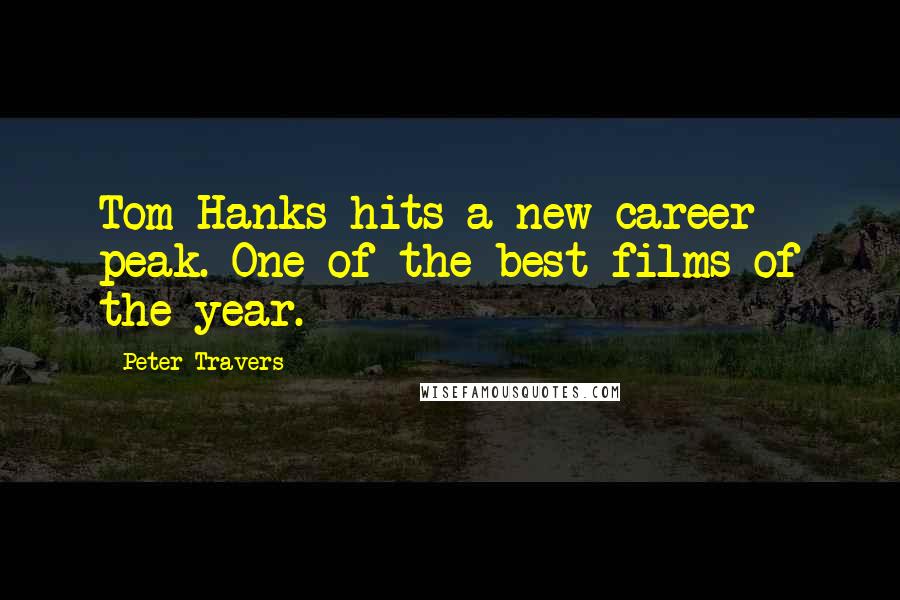 Peter Travers Quotes: Tom Hanks hits a new career peak. One of the best films of the year.