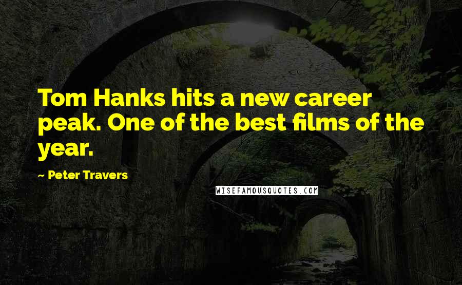 Peter Travers Quotes: Tom Hanks hits a new career peak. One of the best films of the year.