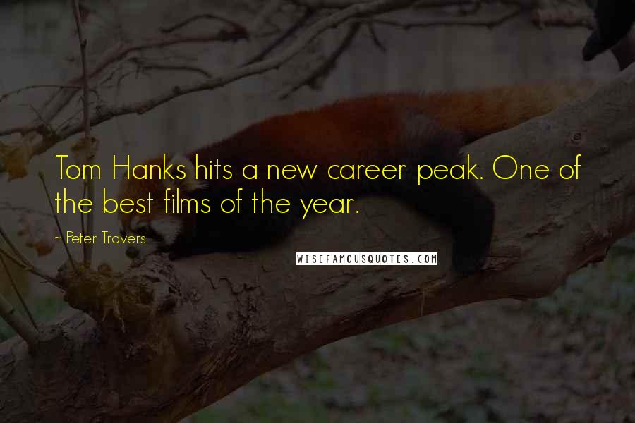 Peter Travers Quotes: Tom Hanks hits a new career peak. One of the best films of the year.