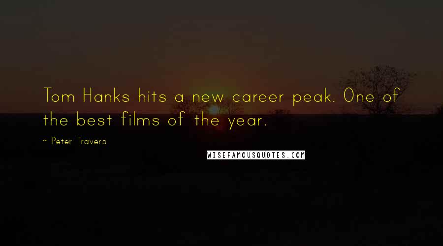 Peter Travers Quotes: Tom Hanks hits a new career peak. One of the best films of the year.