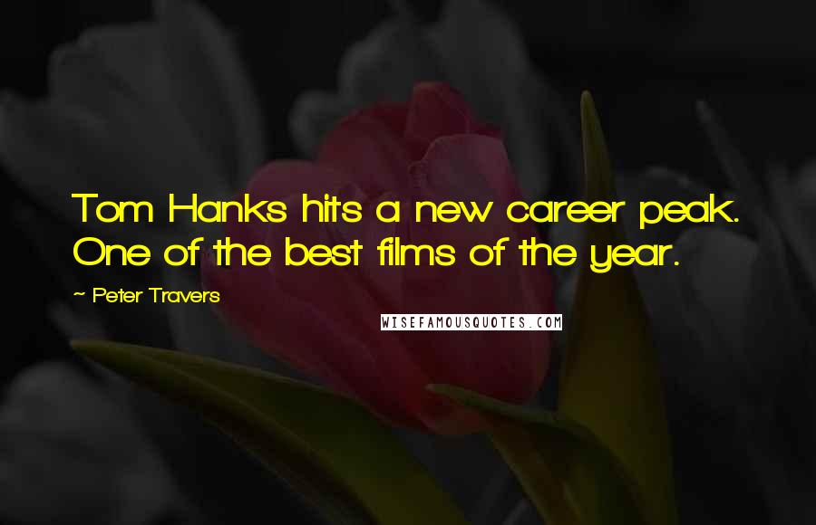 Peter Travers Quotes: Tom Hanks hits a new career peak. One of the best films of the year.