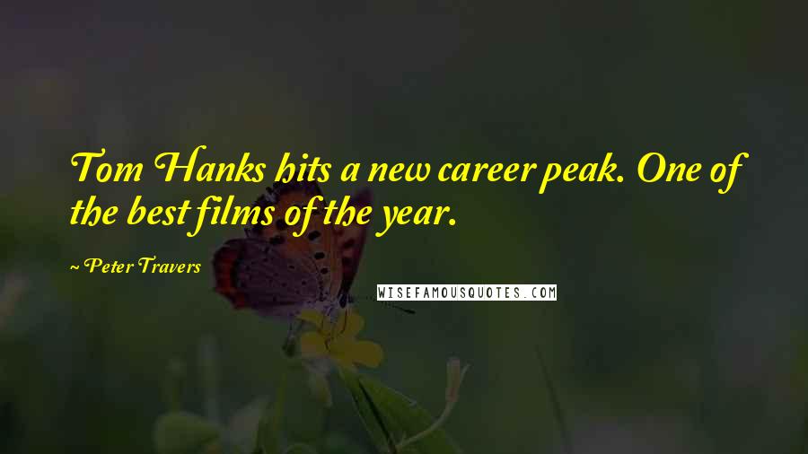 Peter Travers Quotes: Tom Hanks hits a new career peak. One of the best films of the year.