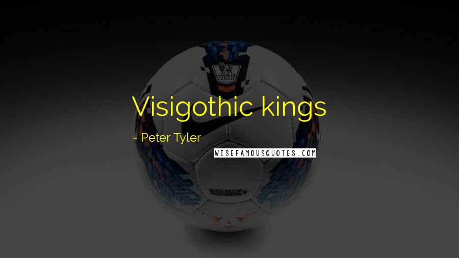 Peter Tyler Quotes: Visigothic kings